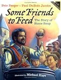 Some Friends to Feed: The Story of Stone Soup