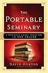Portable Seminary, The: A Master's Level Overview in One Volume