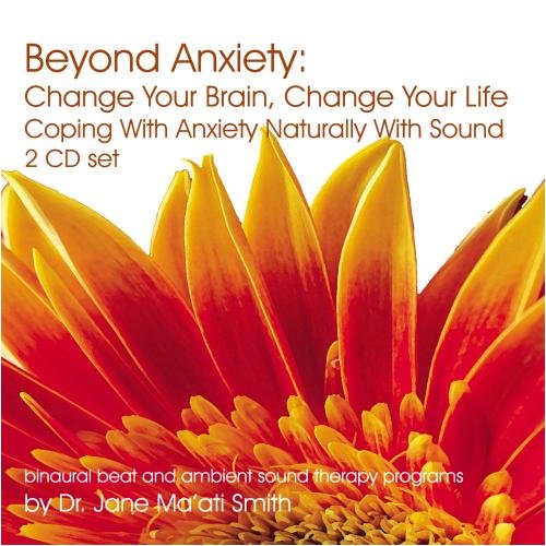 Beyond Anxiety Change Your Brain, Change Your Life Coping With Anxiety Naturally With Sound 2 CD set