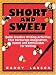 Short and Sweet: Quick Creative Writing Activities that Encourage Imagination, Humor and Enthusiasm About Writing by Randy Larson