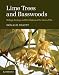 Lime-Trees and Basswoods: A Biological Monograph of the Genus Tilia