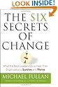 The Six Secrets of Change: What the Best Leaders Do to Help Their Organizations Survive and Thrive