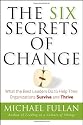 The Six Secrets of Change: What the Best Leaders Do to Help Their Organizations Survive and Thrive