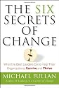 The Six Secrets of Change: What the Best Leaders Do to Help Their Organizations Survive and Thrive