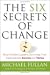 The Six Secrets of Change: What the Best Leaders Do to Help Their Organizations Survive and Thrive
