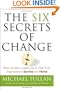 The Six Secrets of Change: What the Best Leaders Do to Help Their Organizations Survive and Thrive