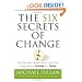 The Six Secrets of Change: What the Best Leaders Do to Help Their Organizations Survive and Thrive