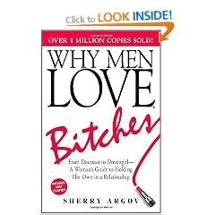 Why Men Love Bitches: From Doormat to Dreamgirl - A Woman's Guide to Holding Her Own in a Relationship