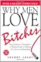 Why Men Love Bitches: From Doormat to Dreamgirl - A Woman's Guide to Holding Her Own in a Relationship