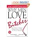 Why Men Love Bitches: From Doormat to Dreamgirl - A Woman's Guide to Holding Her Own in a Relationship
