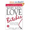 Why Men Love Bitches: From Doormat to Dreamgirl - A Woman's Guide to Holding Her Own in a Relationship