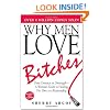 Why Men Love Bitches: From Doormat to Dreamgirl - A Woman's Guide to Holding Her Own in a Relationship