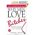 Why Men Love Bitches: From Doormat to Dreamgirl - A Woman's Guide to Holding Her Own in a Relationship