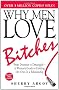 Why Men Love Bitches: From Doormat to Dreamgirl - A Woman's Guide to Holding Her Own in a Relationship