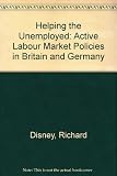 Helping the unemployed : active labour market policies in Britain and Germany : a project of the Anglo-German Foundation for the Study of Industrial Society