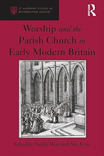 Worship and the Parish Church in Early Modern Britain (St. Andrews Studies in Reformation History)