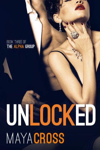 Unlocked (The Alpha Group Trilogy #3) by Maya Cross