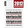 Verheimlicht - vertuscht - vergessen: Was 2011 nicht in der Zeitung stand Verheimlicht - vertuscht - vergessen: Was 2011 nicht in der Zeitung stand