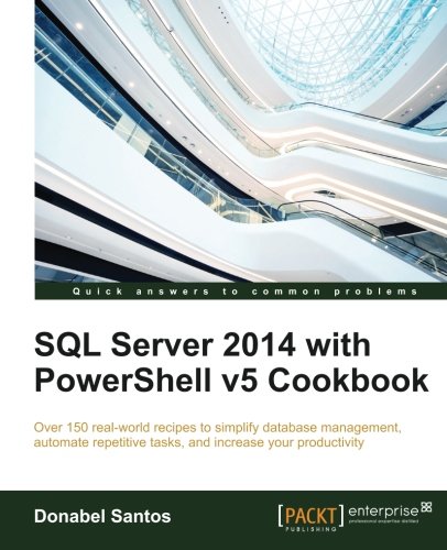 SQL Server 2014 with PowerShell v5 Cookbook