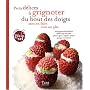 Petits d�lices � grignoter du bout des doigts sans en faire tout un plat : Minigourmandises sal�es et sucr�es pour que l'ap�ro dure jusqu'� minuit