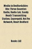 Media in Bedfordshire: BBC Three Counties Radio, Radio Lab, Sandy Heath Transmitting Station, Supergold, Hot FM Network, Heart Bedford-