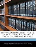 Historia De España En El Siglo Xix: Sucesos Políticos, Económicos, Sociales Y Artísicos, Volume 2 (Spanish Edition)