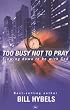 Too Busy Not to Pray