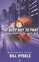 Too Busy Not to Pray: Slowing Down to Be With God : Including Questions for Reflection and Discussion