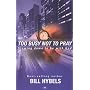 Too Busy Not to Pray