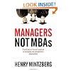 Managers Not MBAs: A Hard Look at the Soft Practice of Managing and Management Development