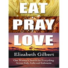 Eat, Pray, Love: One Woman's Search for Everything Across Italy, India and Indonesia (Thorndike Biography)