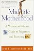 Midlife Motherhood: A Woman-to-Woman Guide to Pregnancy and Parenting