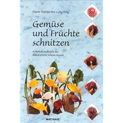 Gem�se und Fr�chte schnitzen. Arbeitshandbuch der dekorativen Schnitzkunst