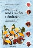 Gem�se und Fr�chte schnitzen. Arbeitshandbuch der dekorativen Schnitzkunst