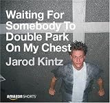 Waiting For Somebody To Double Park On My Chest
