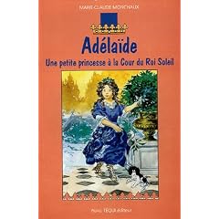 Ad�la�de : Une petite princesse � la Cour du Roi Soleil