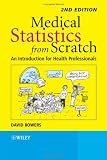 Medical Statistics from Scratch (Bowers, Medical Statistics from Scratch: An Introduction for Health Professionals)