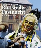Das Gro&szlig;e Buch der Rottweiler Fastnacht - Werner Mezger, Wilfried Dold