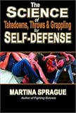 The Science of Takedowns, Throws and Grappling for Self-Defense