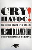 Cry Havoc!: The Crooked Road to Civil War, 1861