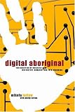Digital Aboriginal: The Direction of Business Now: Instinctive, Nomadic, and Ever-Changing