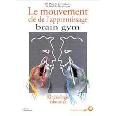 Brain Gym : Le Mouvement, cl� de l'apprentissage