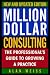 Million Dollar Consulting: The Professional's Guide to Growing a Practice