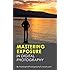 Mastering Exposure in Digital Photography: How to Capture Better Photography for Beginners by Learning the Basics (Including Tips and Tricks)