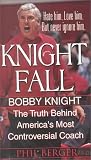 Knight Fall: Bobby Knight, The Truth Behind America's Most Controversial Coach:
