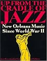 Up from the Cradle of Jazz: New Orleans Music Since World War II