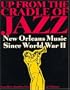 Up from the Cradle of Jazz: New Orleans Music Since World War II
