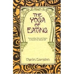 The Yoga of Eating: Transcending Diets and Dogma to Nourish the Natural Self