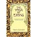 The Yoga of Eating: Transcending Diets and Dogma to Nourish the Natural Self