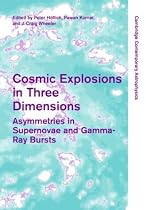 Cosmic Explosions in Three Dimensions: Asymmetries in Supernovae and Gamma-Ray Bursts (Cambridge Contemporary Astrophysics)